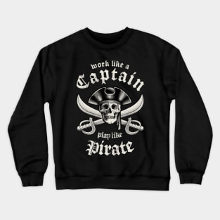 Work Like A Captain Play Like A Pirate Crewneck Sweatshirt